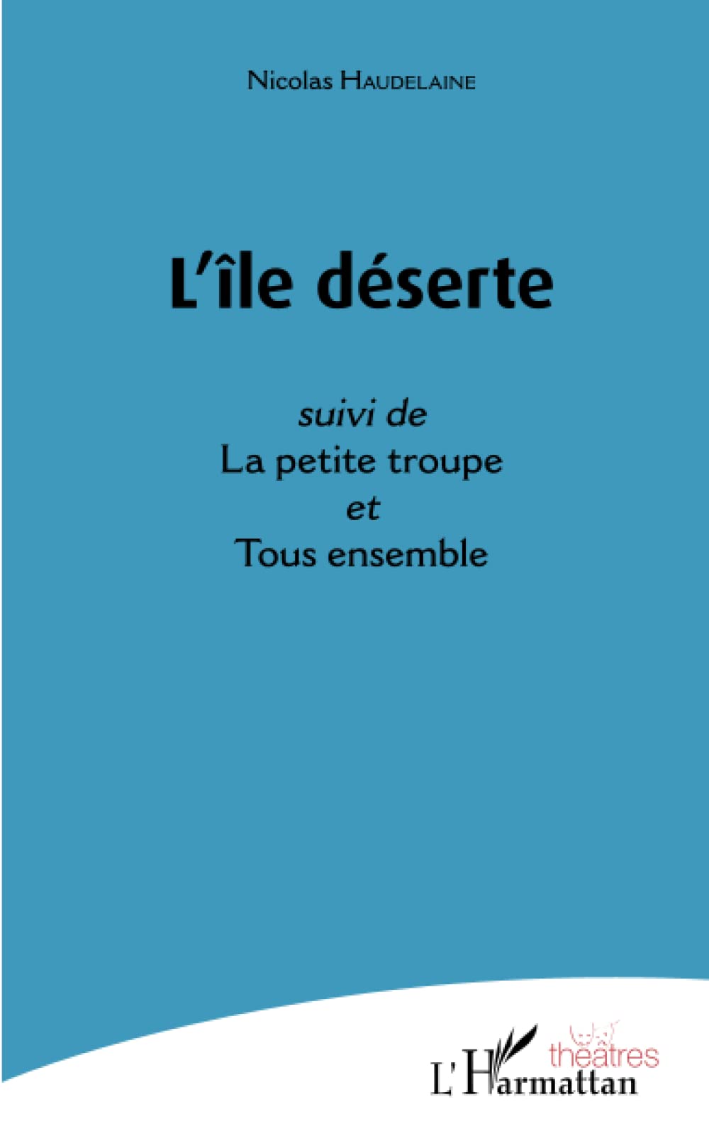 L'île déserte: suivi de La petite troupe et Tous ensemble book