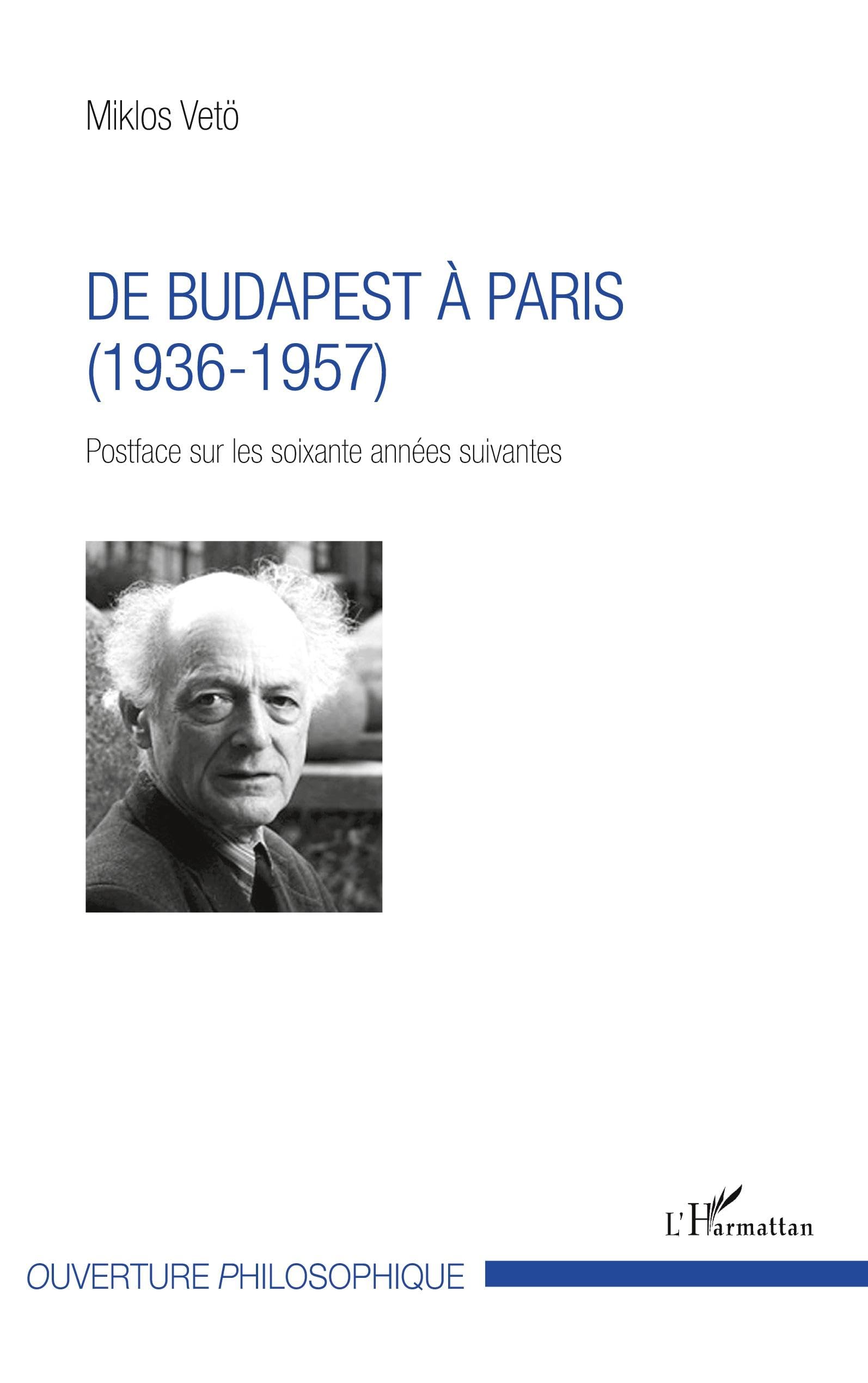 De Budapest à Paris: (1936-1957) Postface sur les soixante années suivantes Philosophy