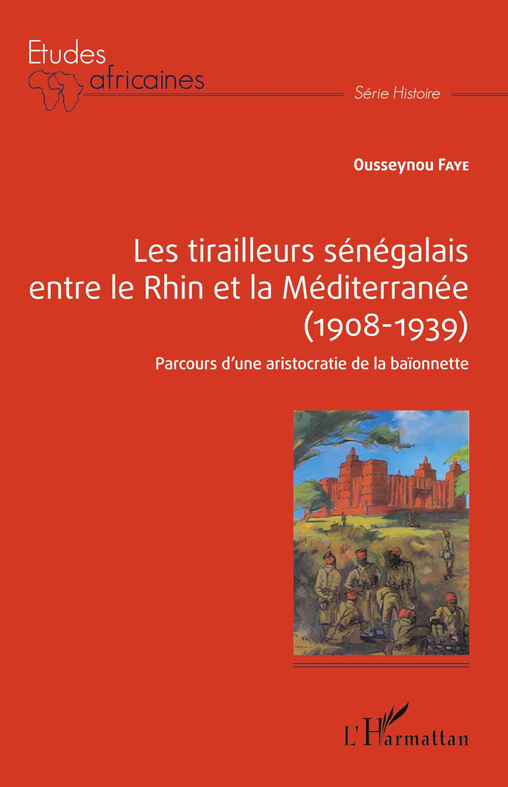 Les tirailleurs sénégalais entre le Rhin et la Méditerranée (1908-1939): Parcours d'une aristocratie de la baïonette Politics & History