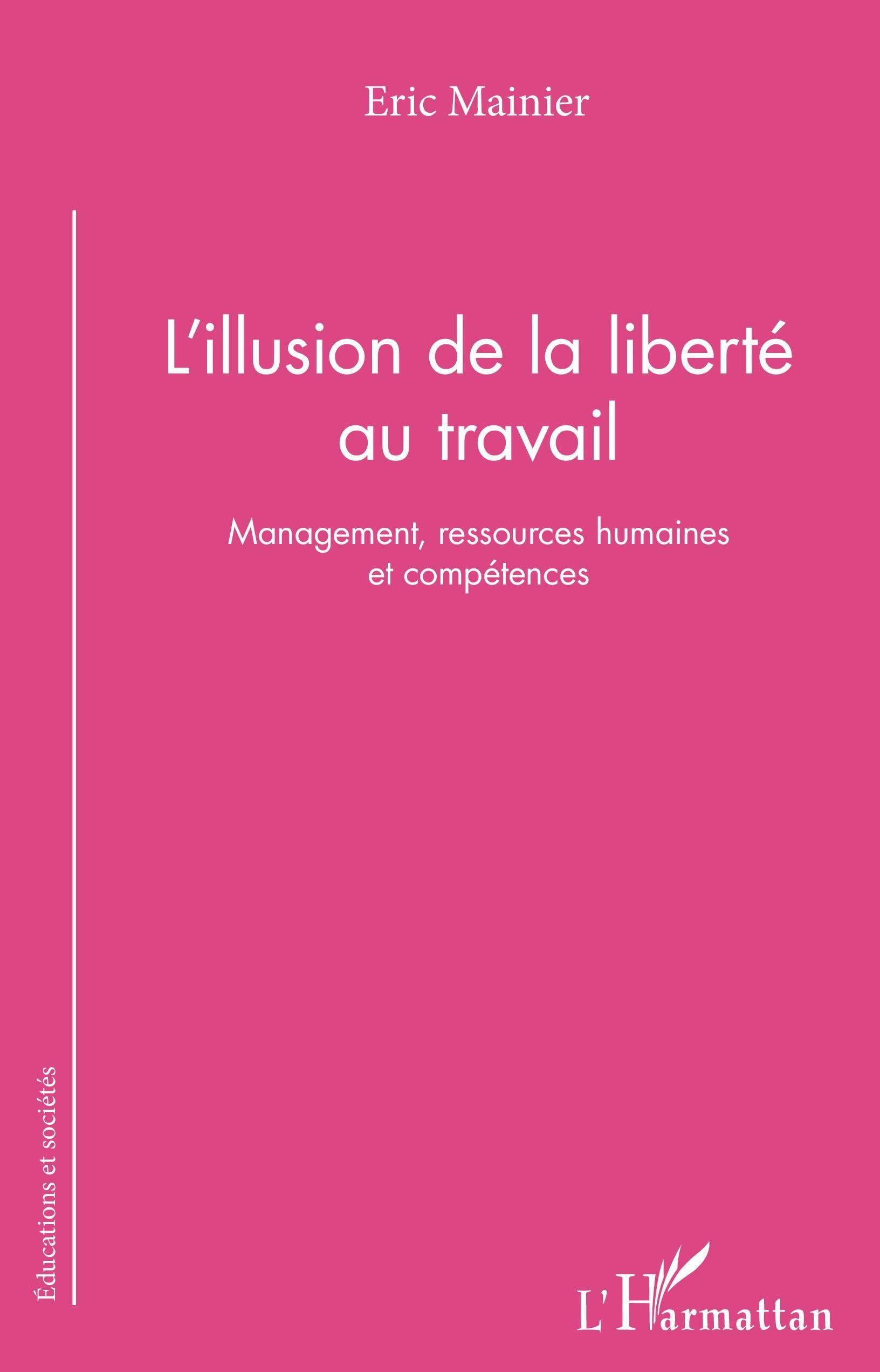 L'illusion de la liberté au travail: Management, ressources humaines et compétences book