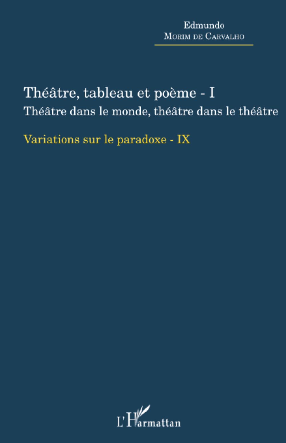Théâtre, tableau et poème - I: Théâtre dans le monde, thâtre dans le théâtre Variation sur le paradoxe - IX book