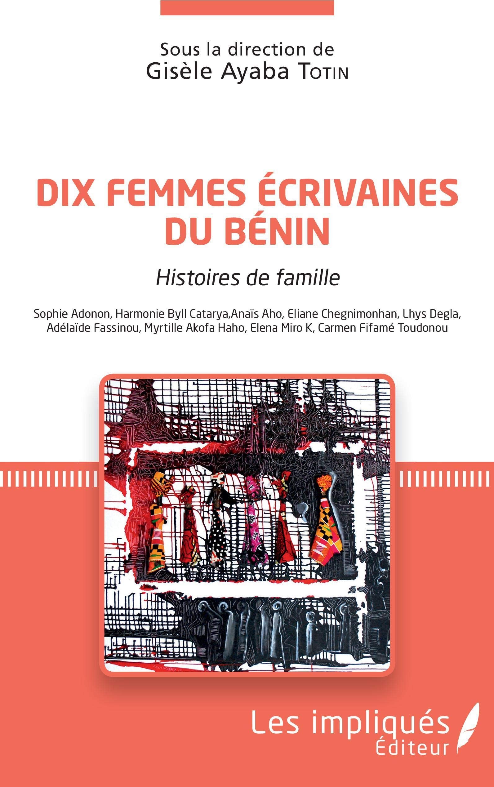 Dix femmes écrivaines du Bénin : Histoires de ma famille - Sophie Adonon, Harmonie Byll Catarya, Anaïs Aho, Eliane hegnimonhan, Lhys Degla, Adélaïde ... Halo, Elena Miro K, Carmen Fifamé Toudonou book