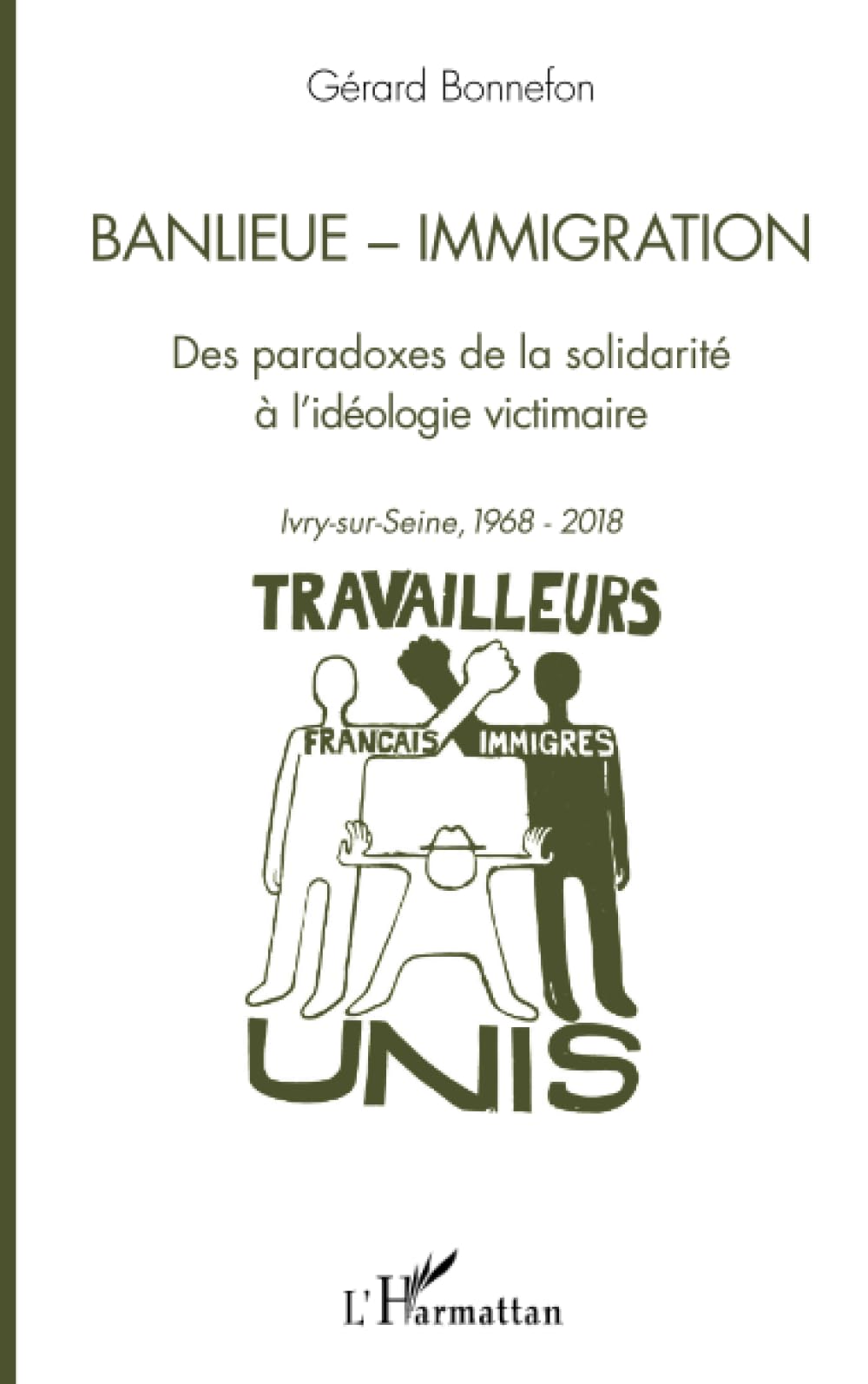 Banlieue - Immigration: Des paradoxes de la solidarité à l'idéologie victimaire Ivry-sur-Seine, 1968-2018 book