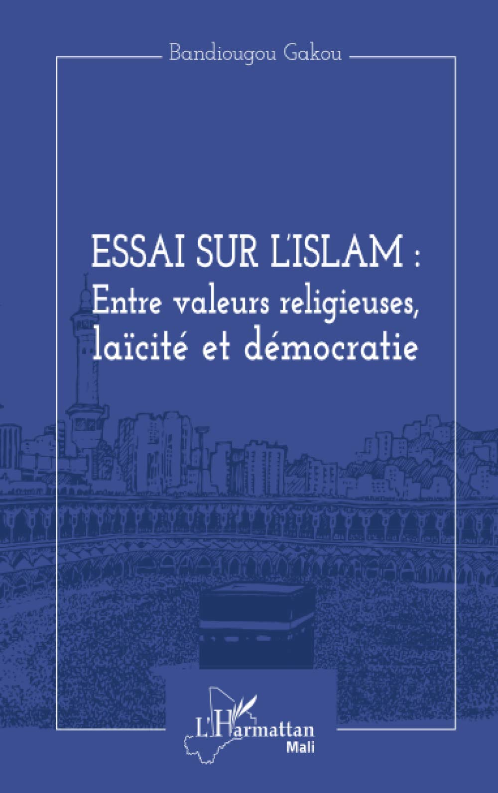 Essai sur l'Islam : entre valeurs religieuses, laïcité et démocratie book