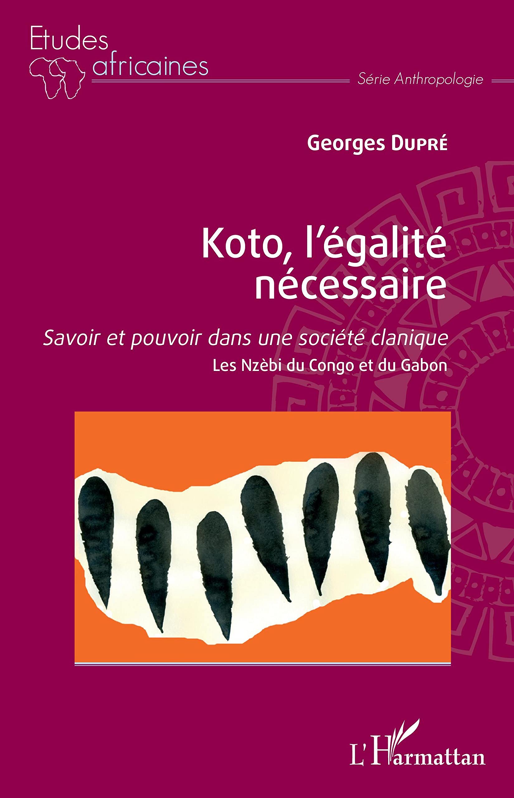 Koto, l'égalité nécessaire: Savoir et pouvoir dans une société clanique Les Nzèbi du Congo et du Gabon Law