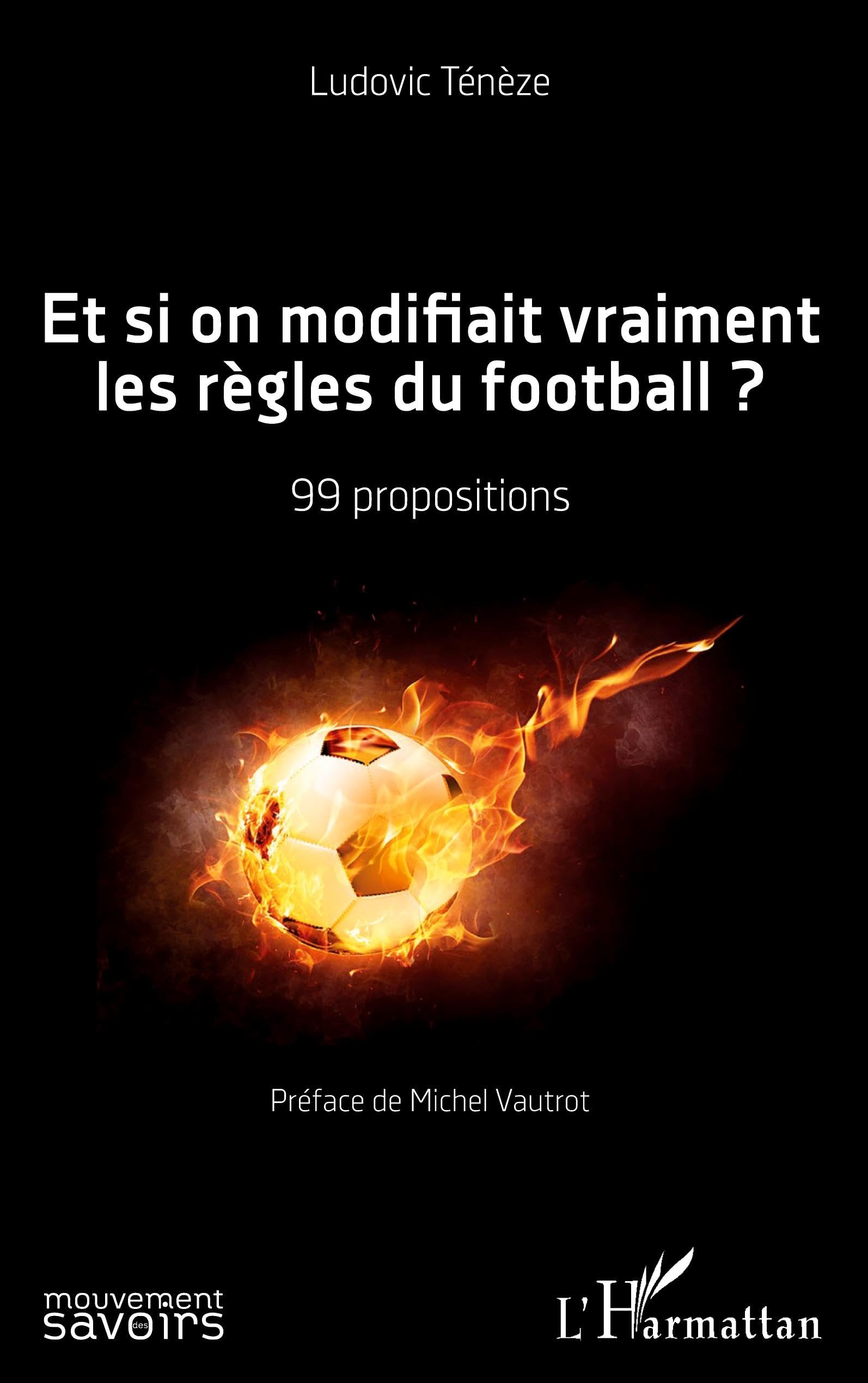 Et si on modifiait vraiment les règles du football ?: 99 propositions Social Sciences