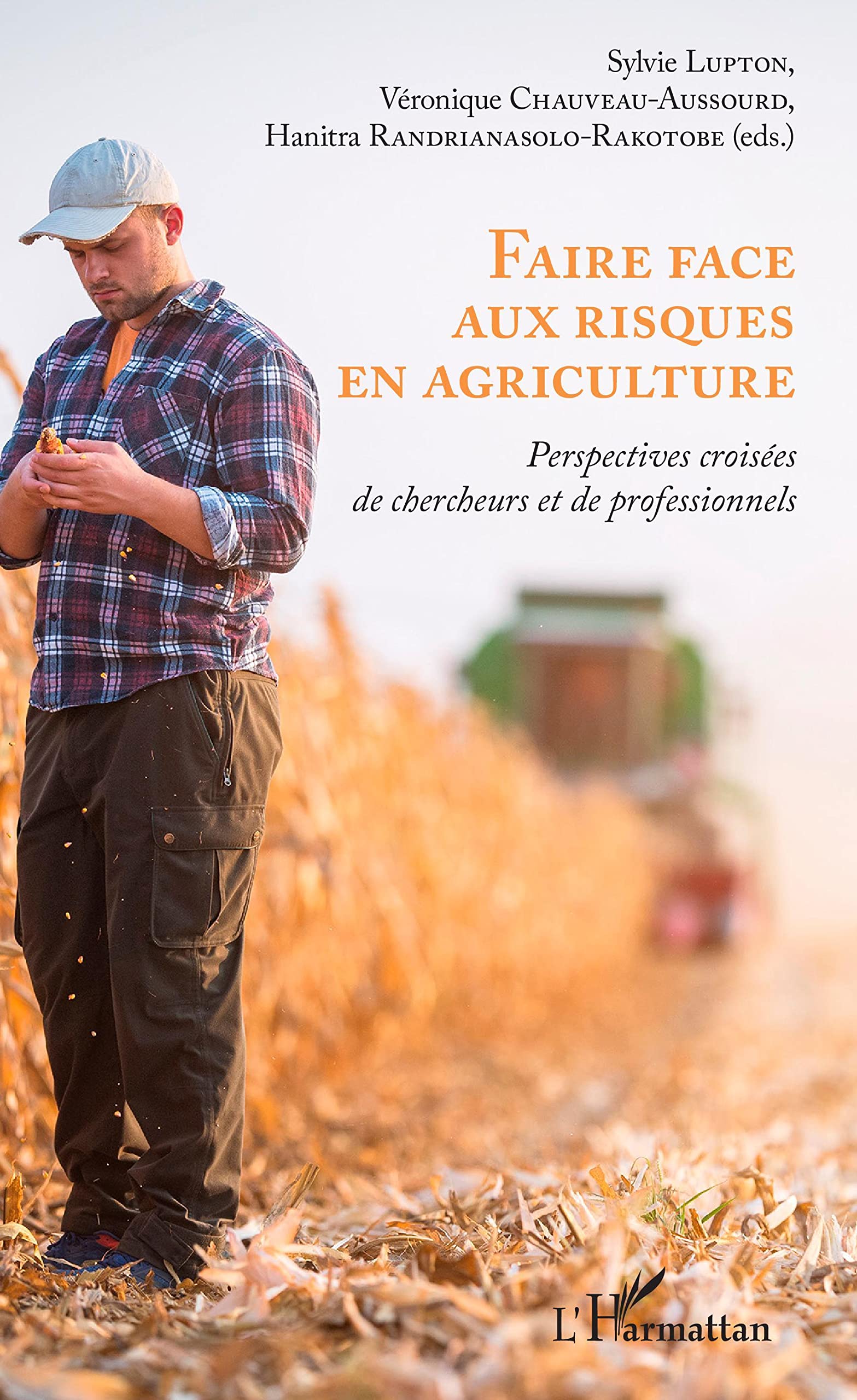 Faire face aux risques en agriculture: Perspectives croisées de chercheurs et de professionnels Social Sciences
