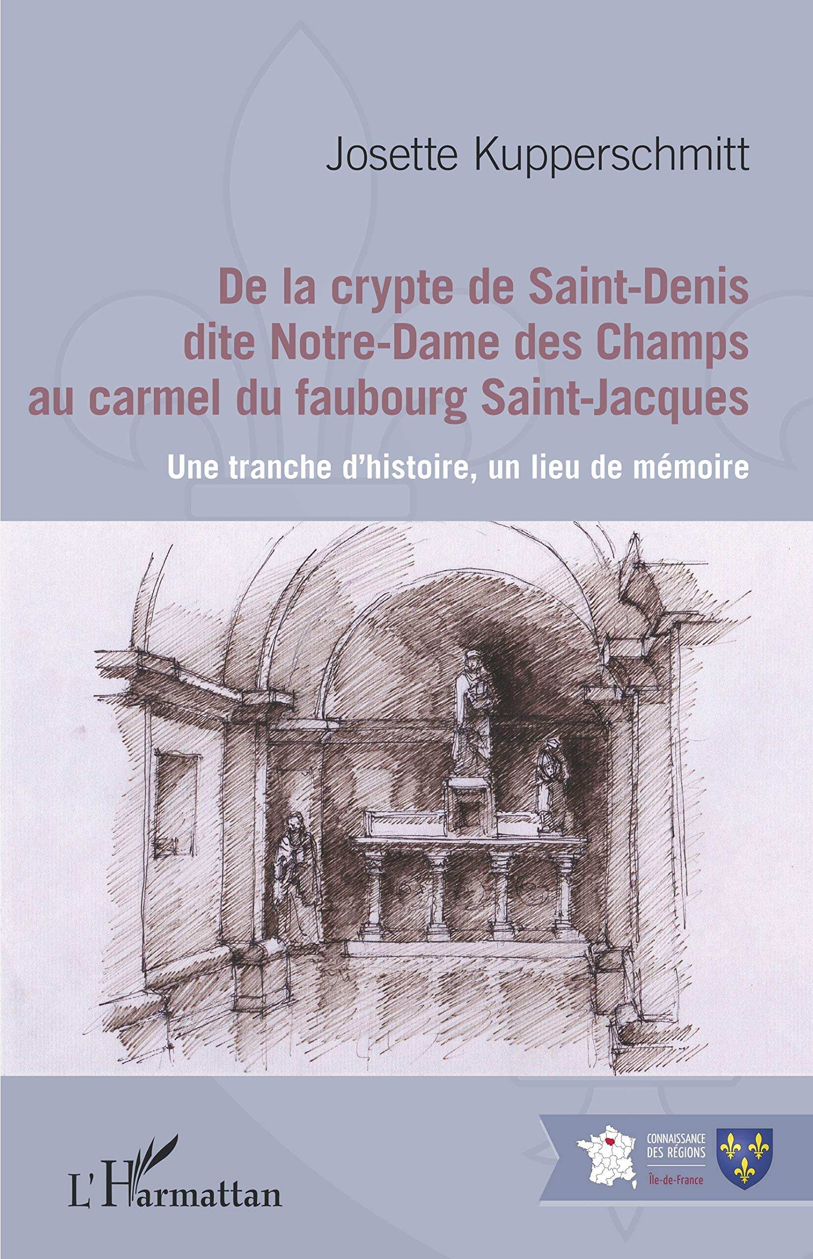 De la crypte de Saint-Denis dite Notre-Dame des Champs au carmel du faubourg Saint-Jacques: Une tranche d'histoire, un lieu de mémoire book
