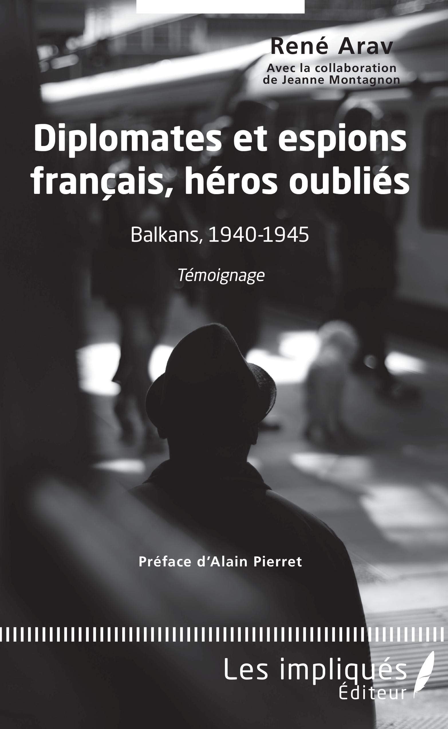 Diplomates et espions français, héros oubliés: Balkans, 1940-1945 Témoignage book