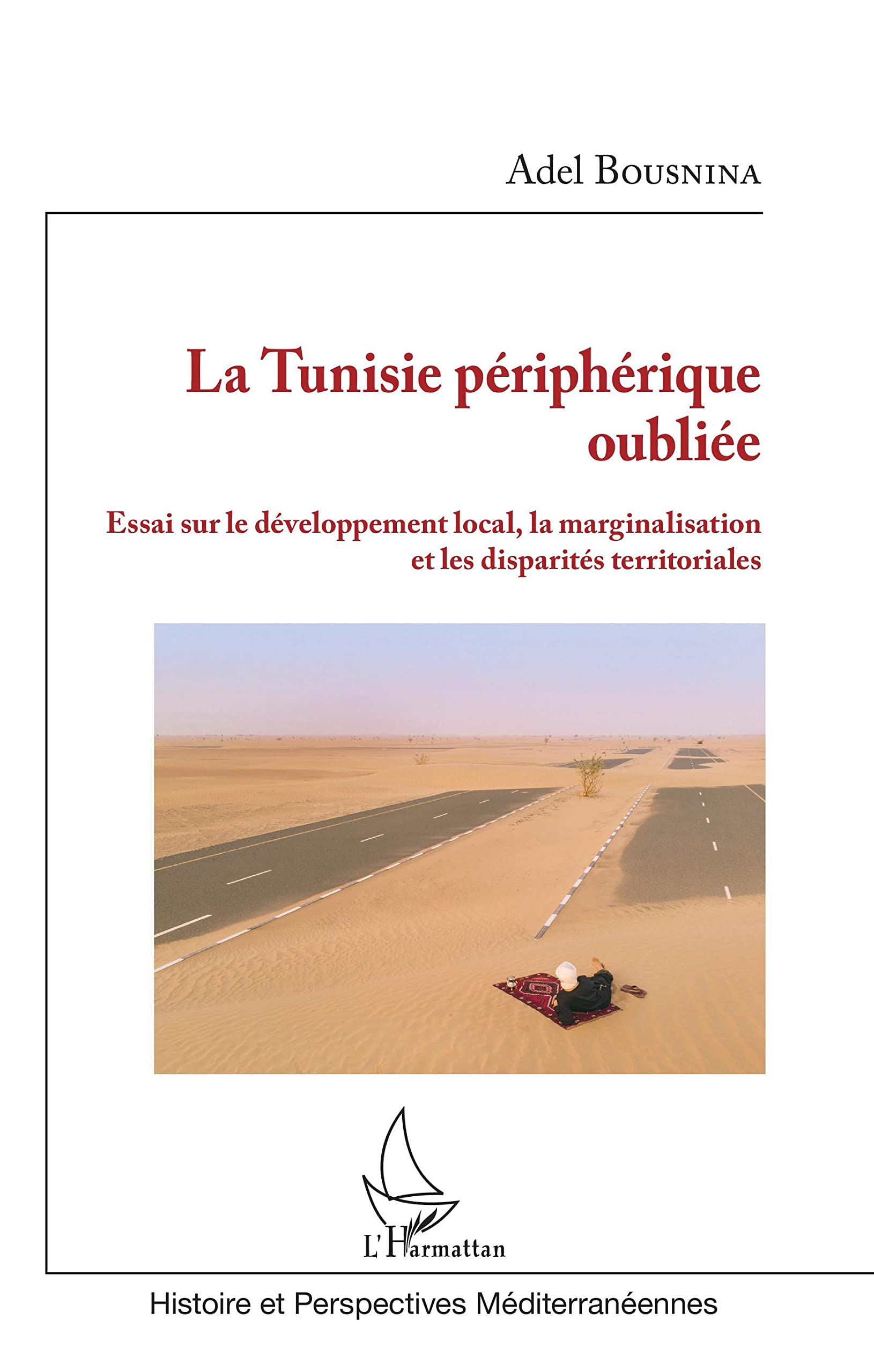 La Tunisie périphérique oubliée: Essai sur le développement local, la marginalisation et les disparités territoriales book