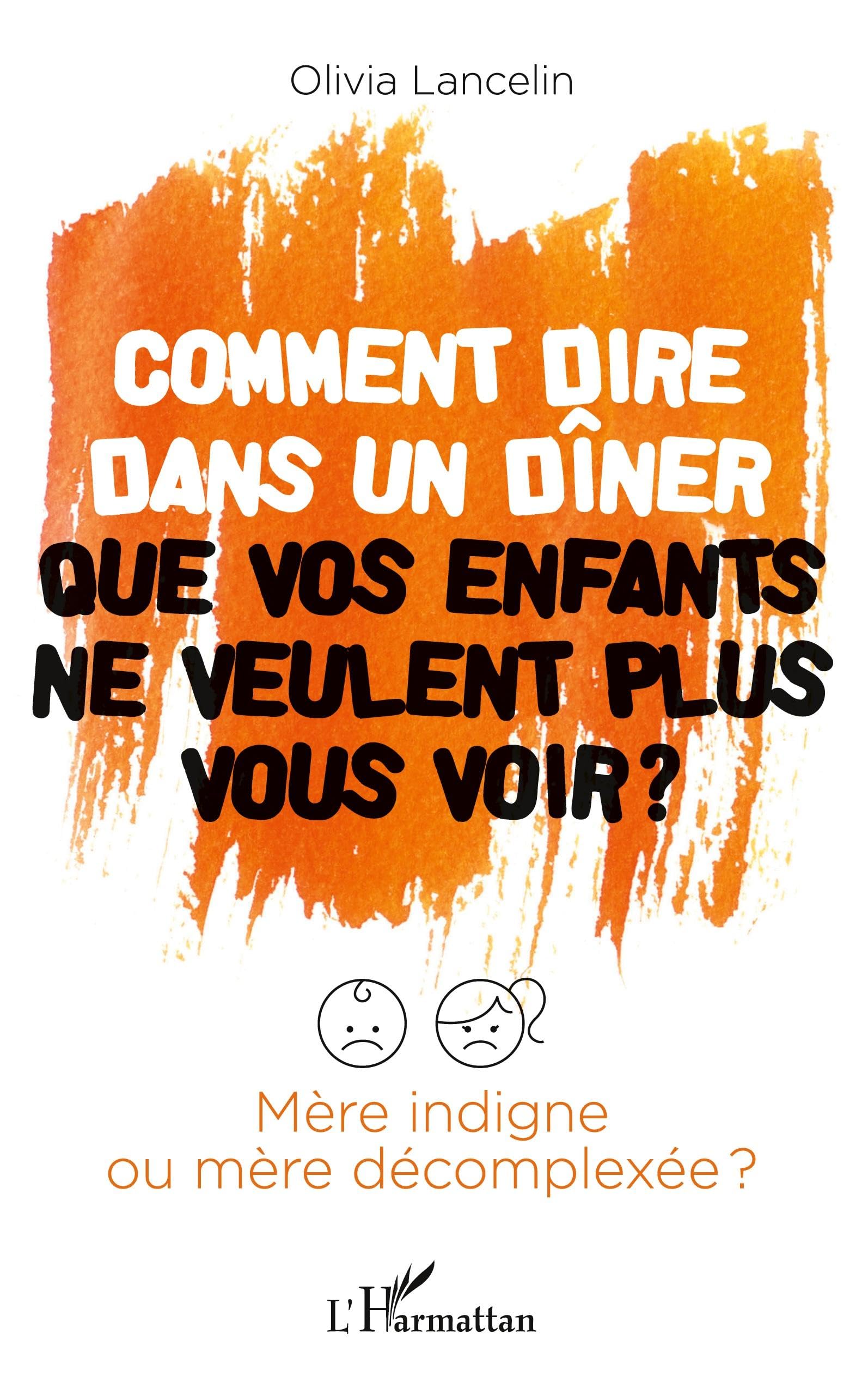 Comment dire dans un dîner que vos enfants ne veulent plus vous voir ?: Mère indigne ou mère décomplexée ? book
