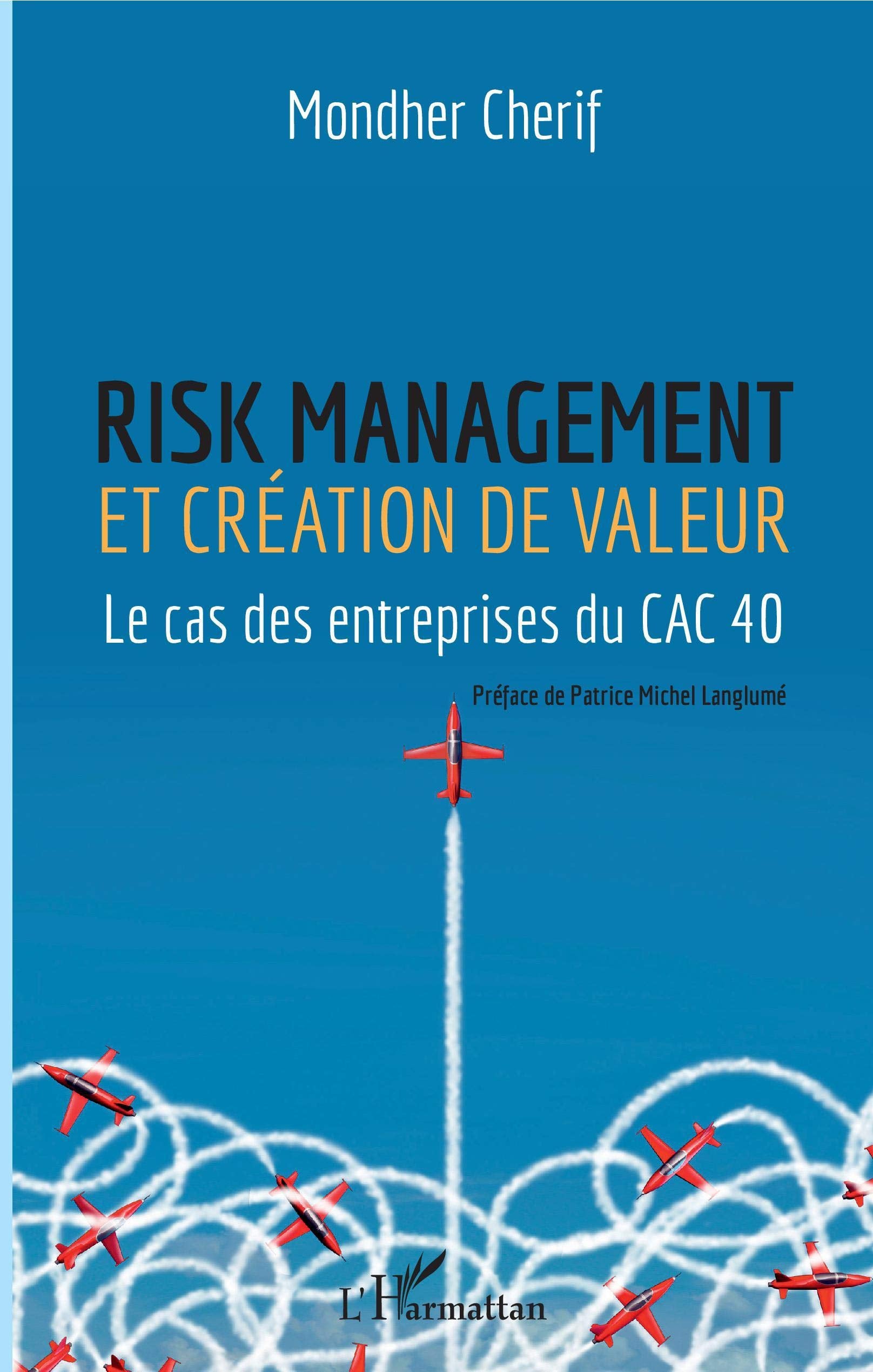 Risk management et création de valeur: Le cas des entrepreneurs du CAC 40 book
