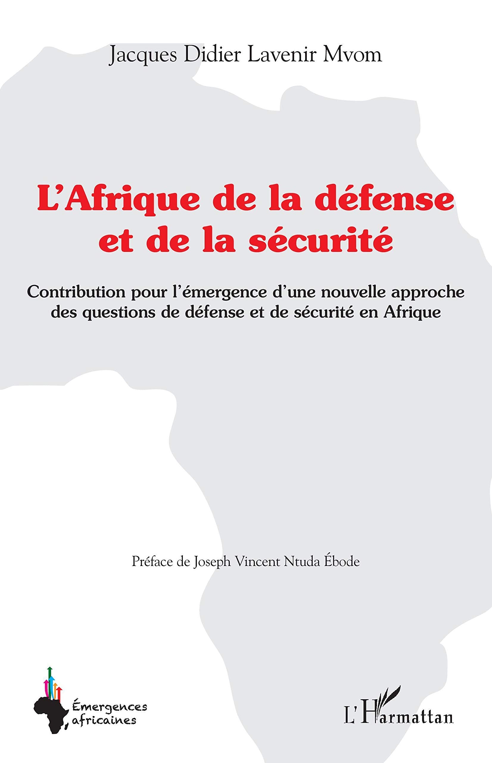 L'Afrique de la défense et de la sécurité: Contribution pour l'émergence d'une nouvelle approche des questions de défense et de sécurité en Afrique book