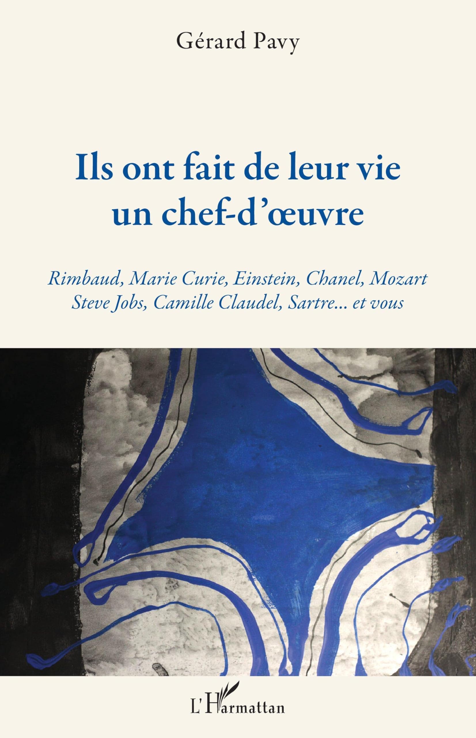 Ils ont fait de leur vie un chef-d'oeuvre: Rimbaud, Marie Curie, Einstein, Chanel, Mozart Steve Jobs, Camille Claudel, Sartre... et vous Steve Jobs, Camille Claudel, Sartre... et vous Contemporary literature Books