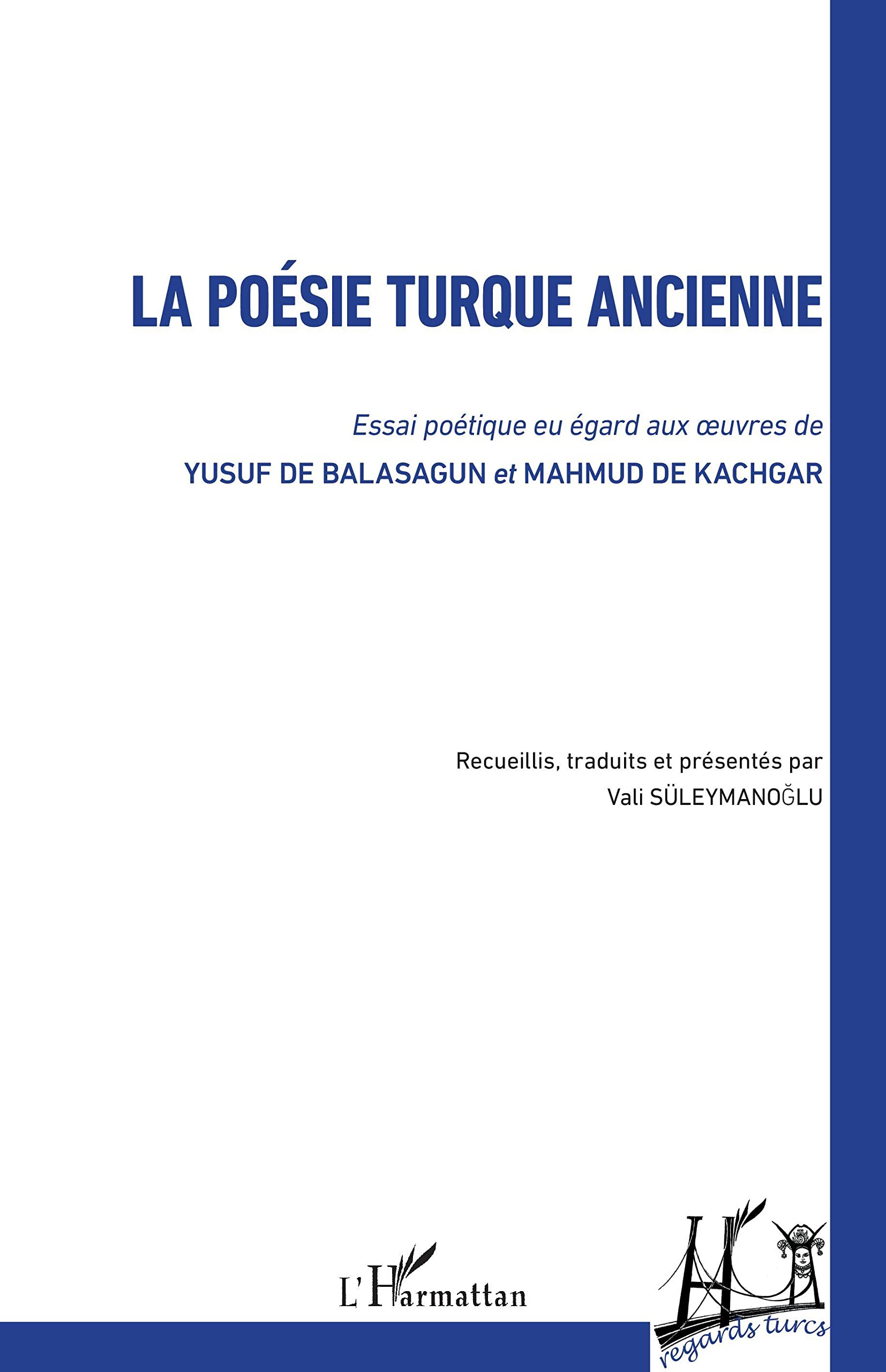 La poésie turque ancienne: Essai poétique eu égard aux oeuvres de Yusuf de Balasagun et Mahmud de Kachgar book