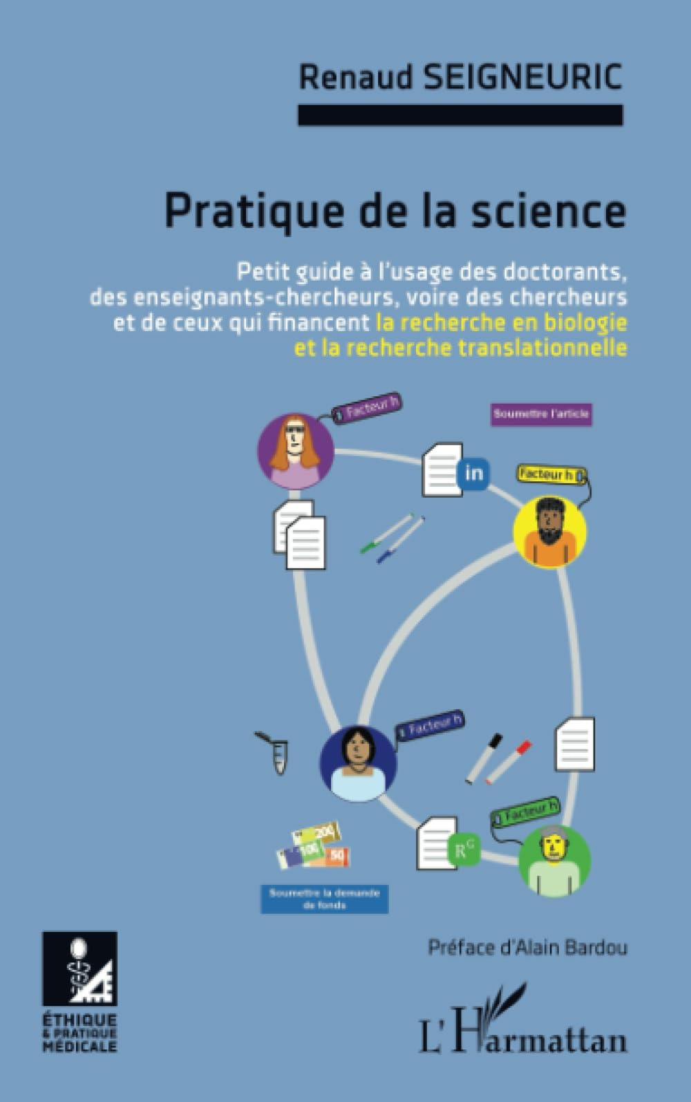 Pratique de la science: VOIRE DES CHERCHEURS ET DE CEUX QUI FINANCENT LA RECHERCHE EN BIOLOGIE Medicine