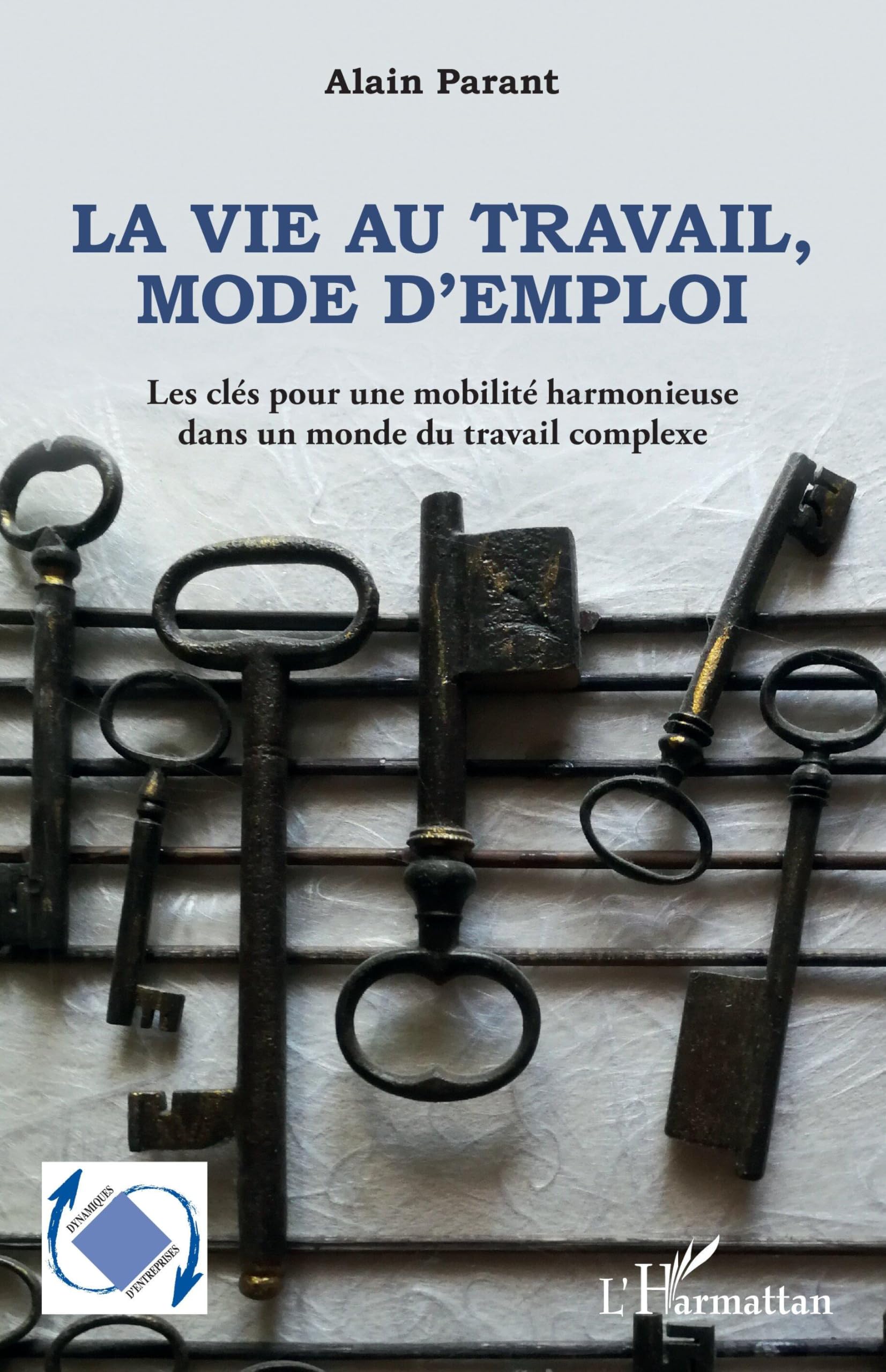 La vie au travail, mode d'emploi: Les clés pour une mobilité harmonieuse dans un monde du travail complexe book
