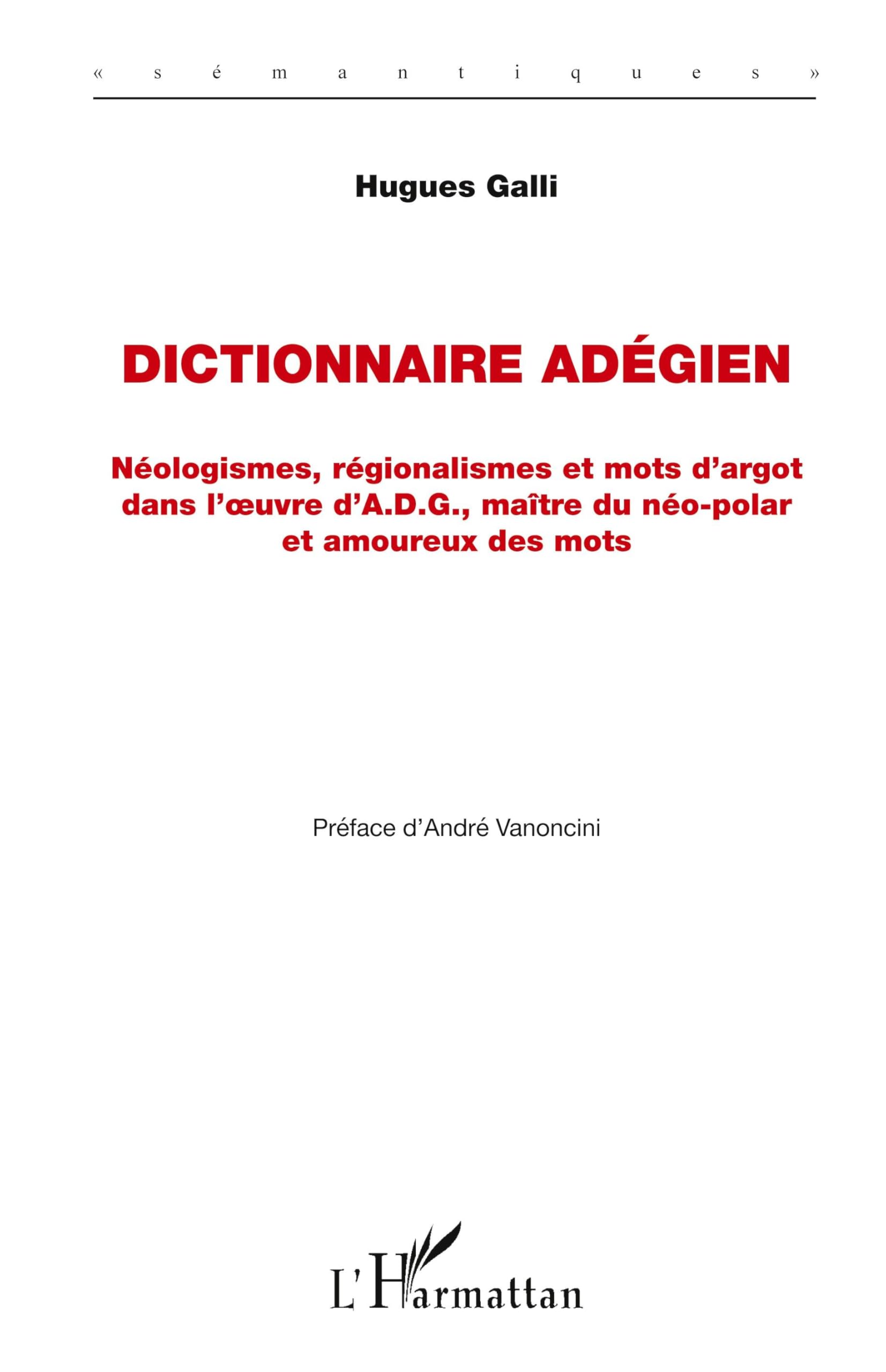 Dictionnaire Adégien: Néologismes, régionalismes et mots d'argot dans l'oeuvre d'A.D.G., maître du néo-polar et amoureux des mots book