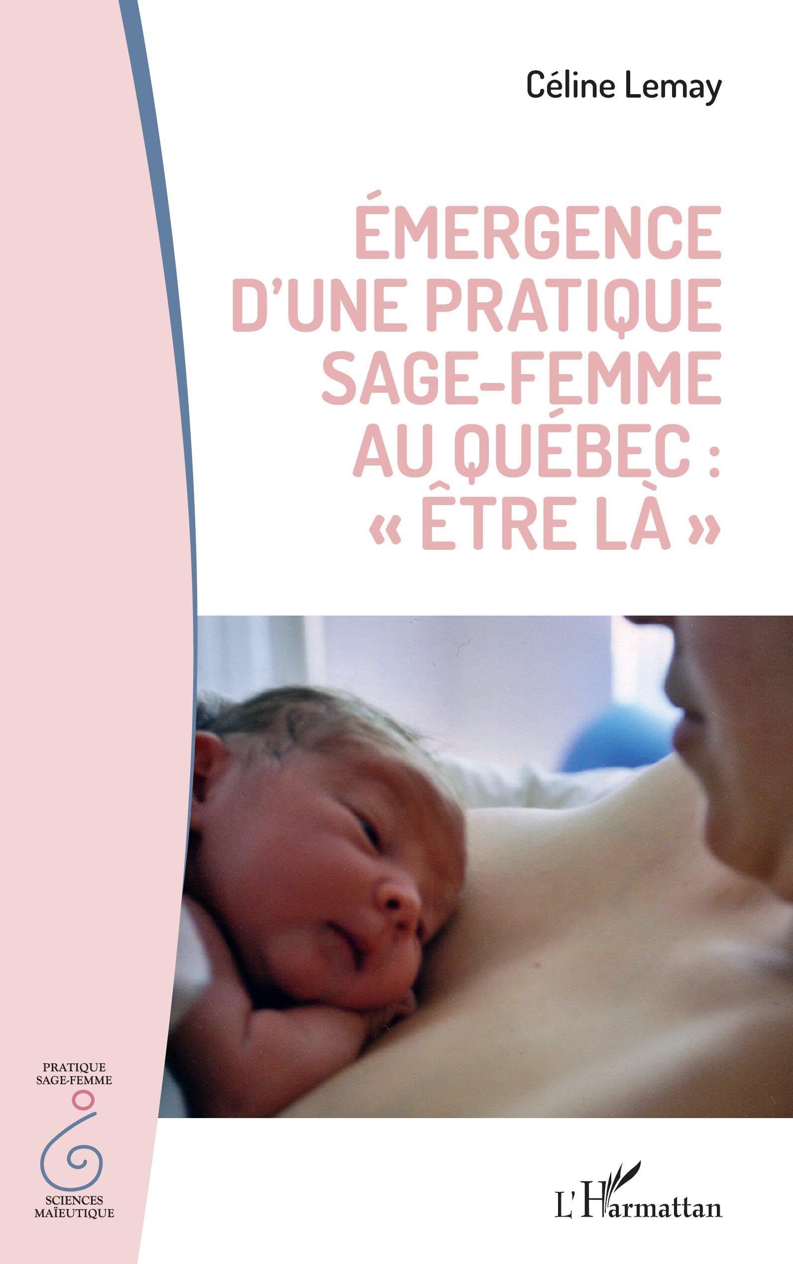 Émergence d'une pratique sage femme au Québec : être la"" book