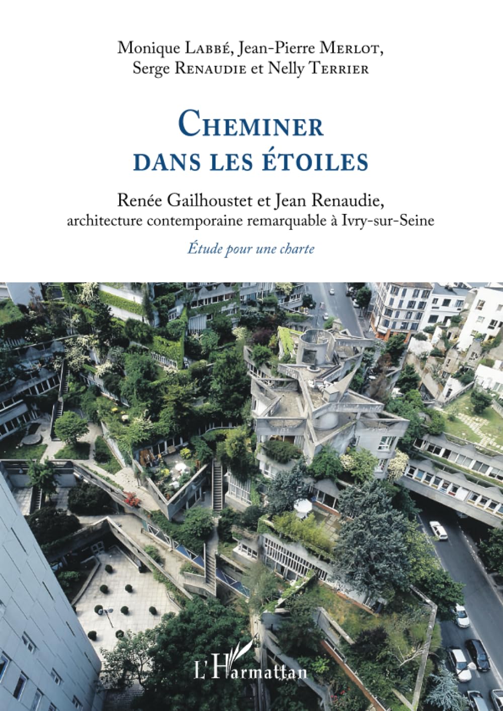 Cheminer dans les étoiles: Renée Gailhoustet et Jean Renaudie, architecture contemporaine remarquable à Ivry-sur-Seine. Étude pour une charte book