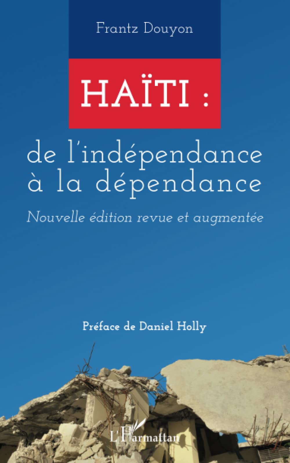 Haïti : de l'indépendance à la dépendance: Nouvelle édition revue et augmentée book