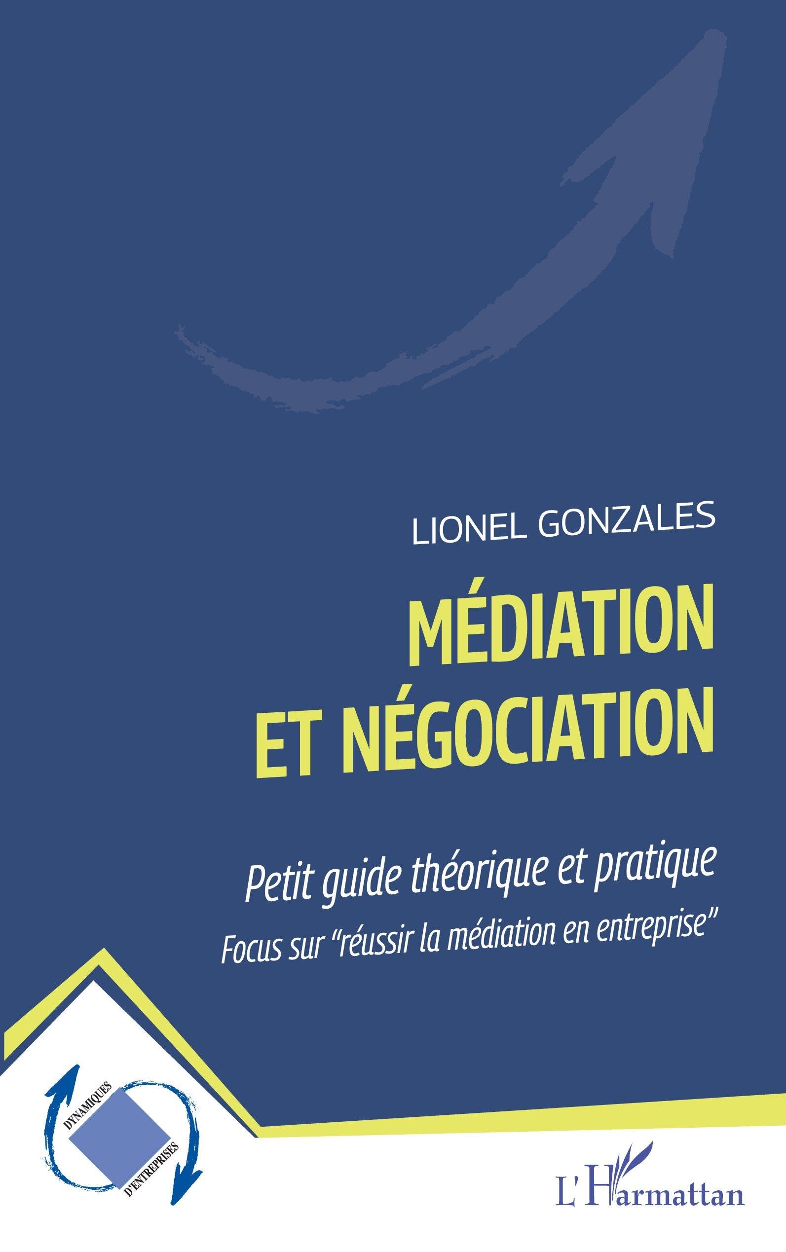 Médiation et négociation: Petit guide théorique et pratique Focus sur réussir la médiation en entreprise" Focus sur "réussir la médiation en entreprise"" book