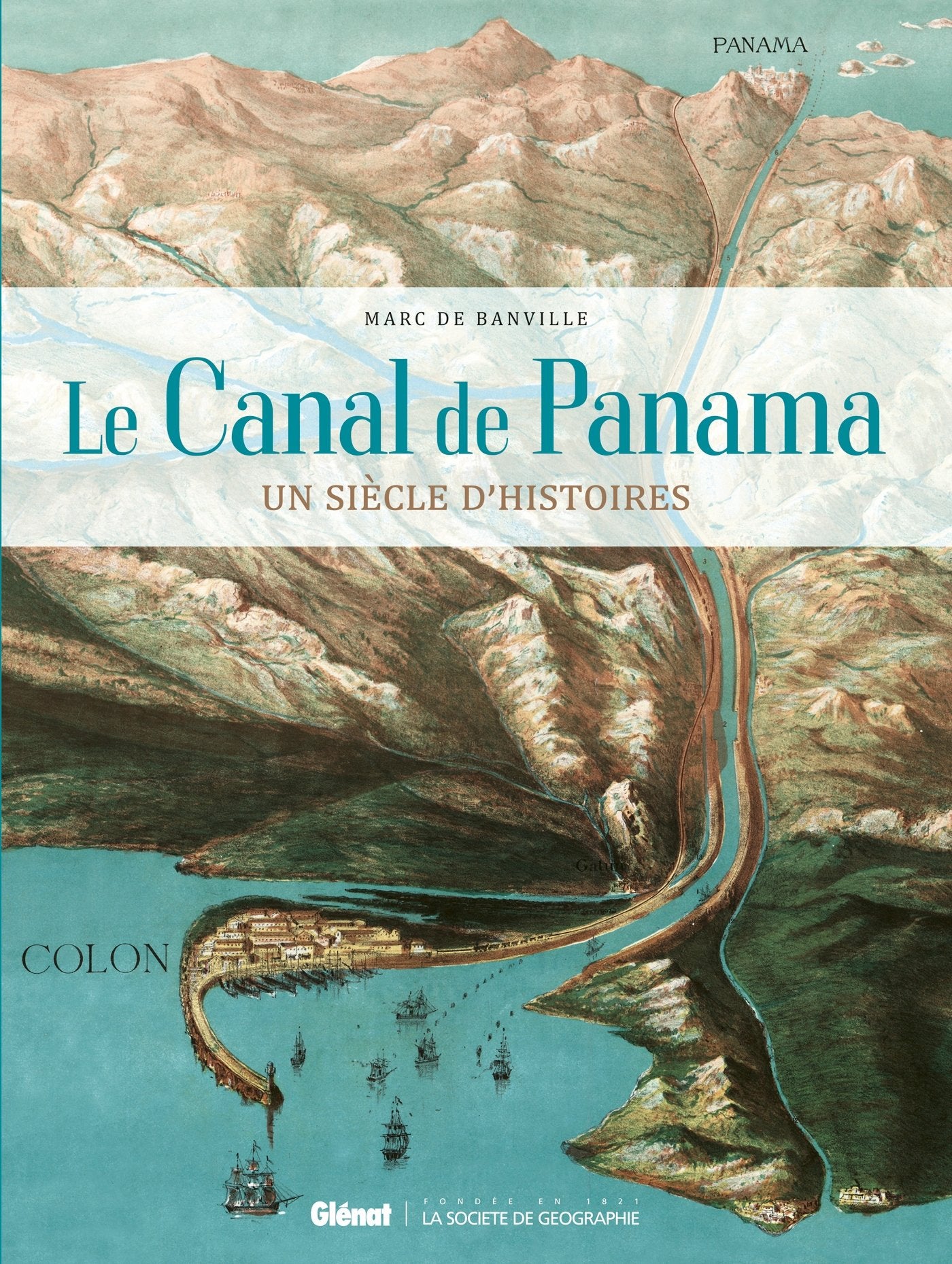 Le Canal de Panama: Un siècle d'histoires Politics & History