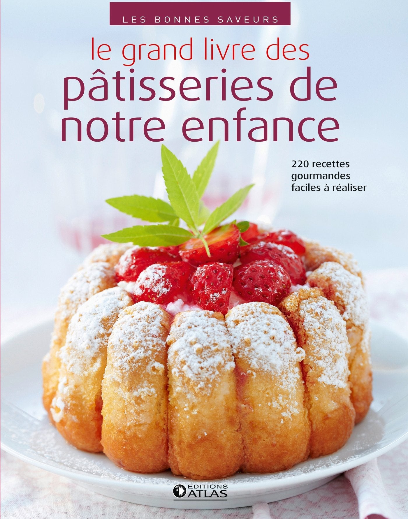 Le grand livre des pâtisseries de notre enfance: 220 recettes faciles et gourmandes Leisure, Home & Garden