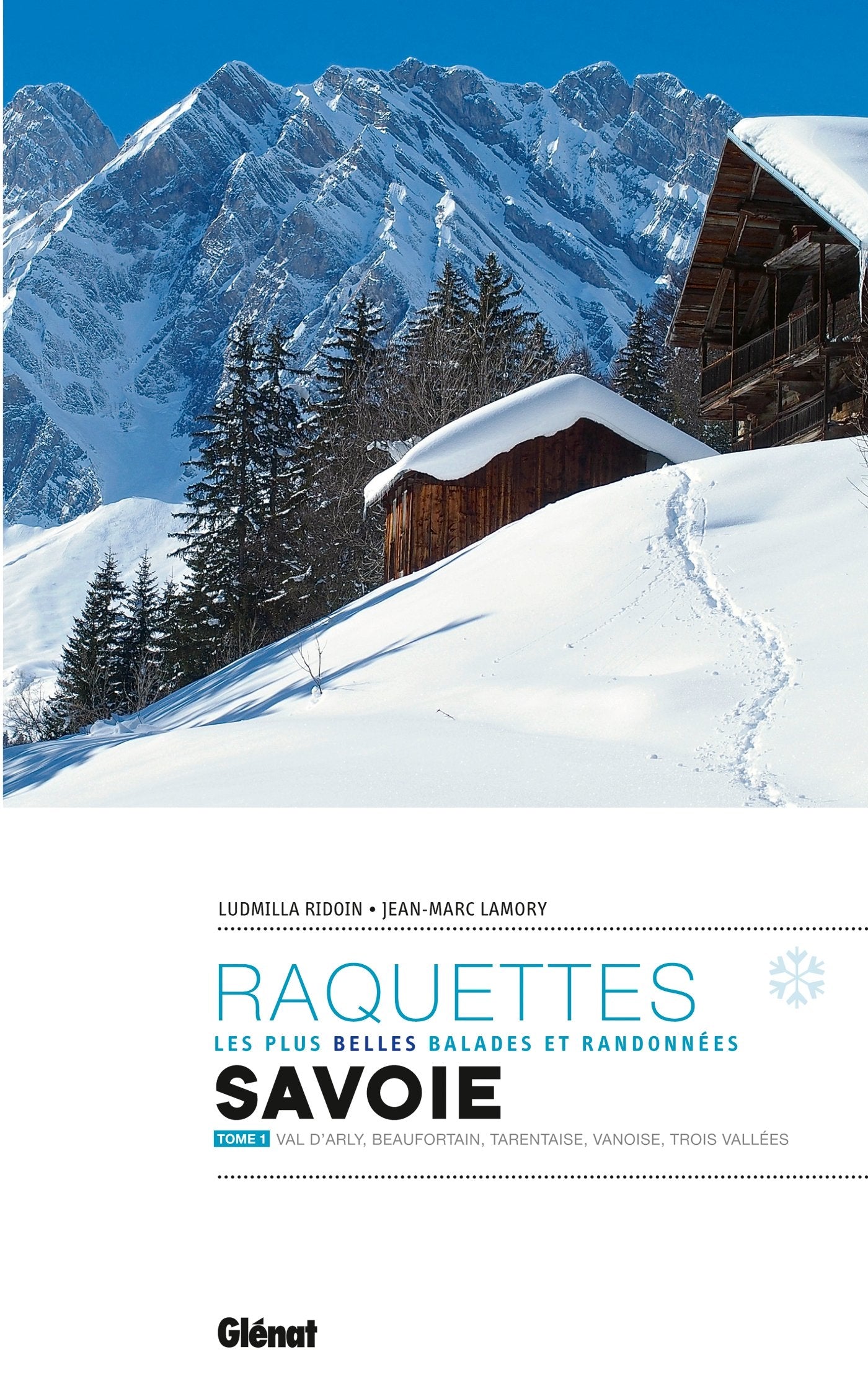 Randonnées à raquettes en Savoie T1: Val d'Arly, Beaufortain, Tarentaise, Vanoise, Trois Vallées Leisure, Home & Garden