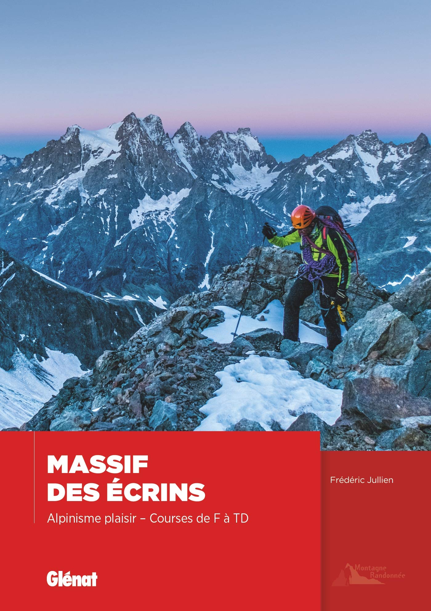 Massif des Écrins, alpinisme plaisir: Courses de F à TD Geology & Geography