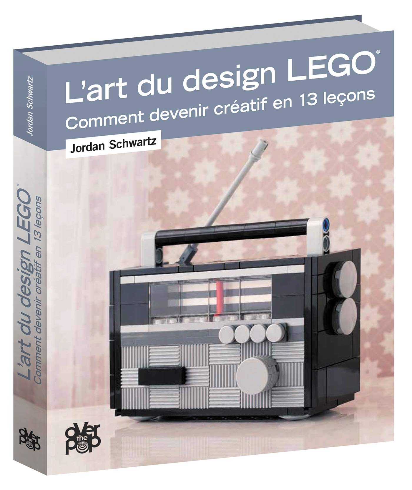 L'Art du design LEGO: Comment devenir créatif en 13 leçons book