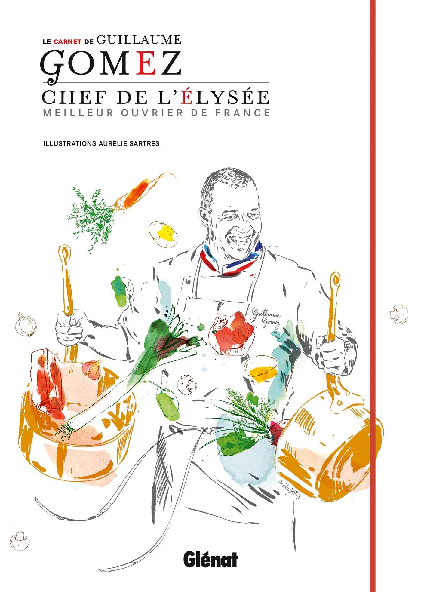 Le carnet de Guillaume Gomez, chef de l'Elyse: Chef de l'Elysée Leisure, Home & Garden