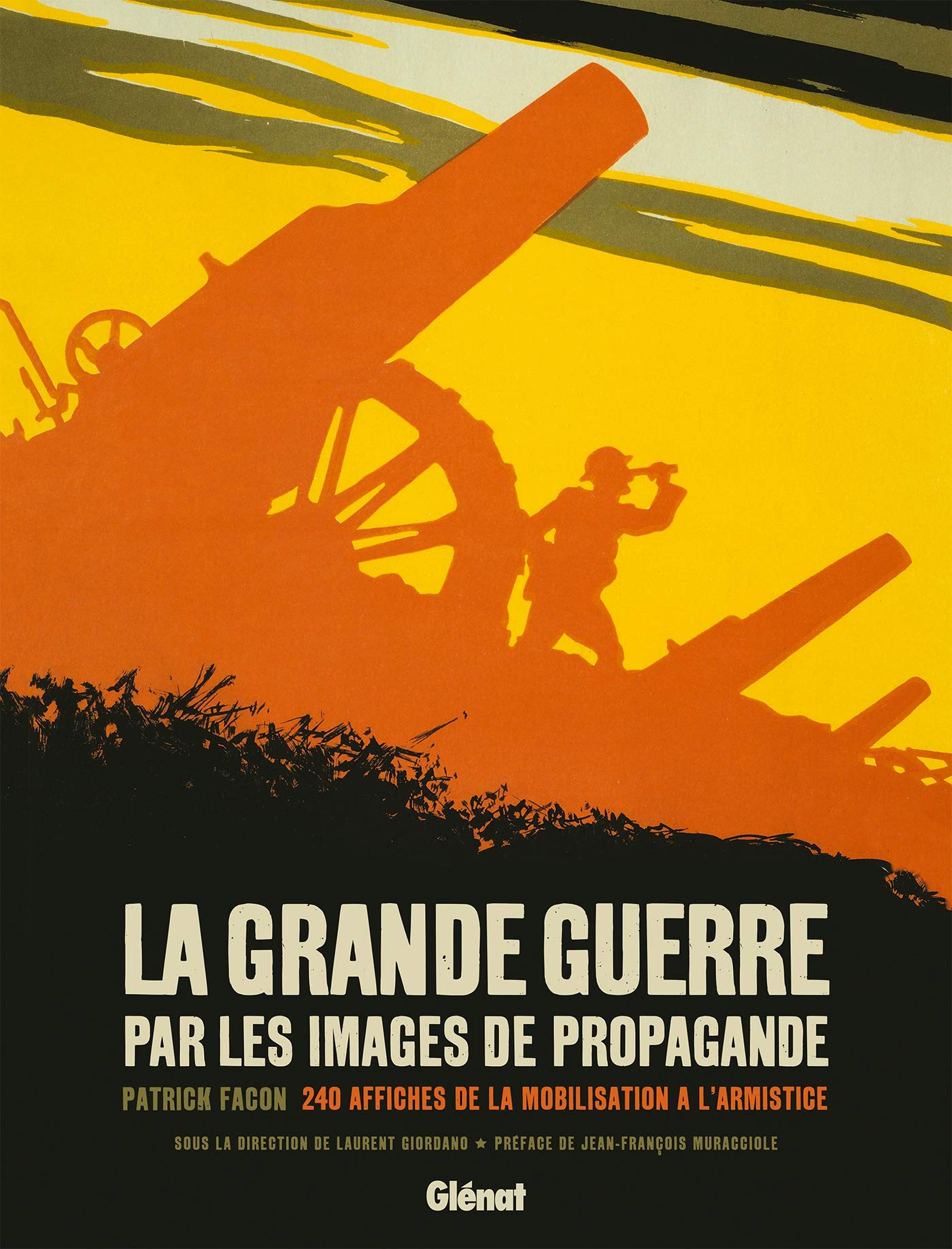 La Grande Guerre par les images de propagande: 240 affiches de la mobilisation à l'armistice book