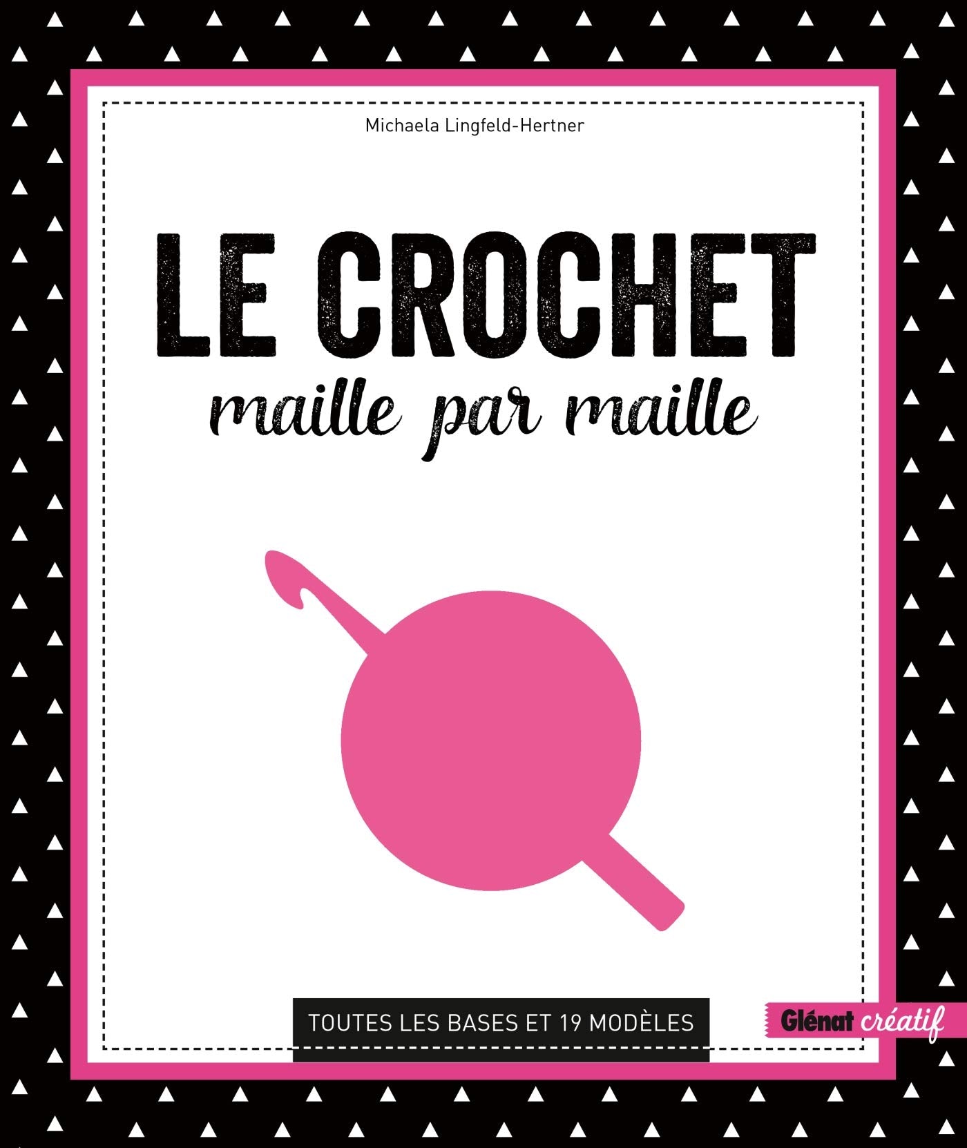 Le Crochet maille par maille: Toutes les bases et 19 modèles book