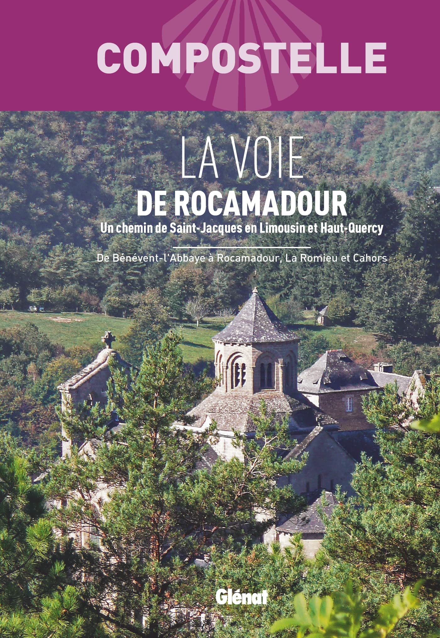 Compostelle La Voie de Rocamadour: Un chemin vers Saint-Jacques de Compostelle en Limousin et Haut-Quercy. De Bénévent-l'Abbaye à Rocamadour, La Romieu et Cahors Leisure, Home & Garden