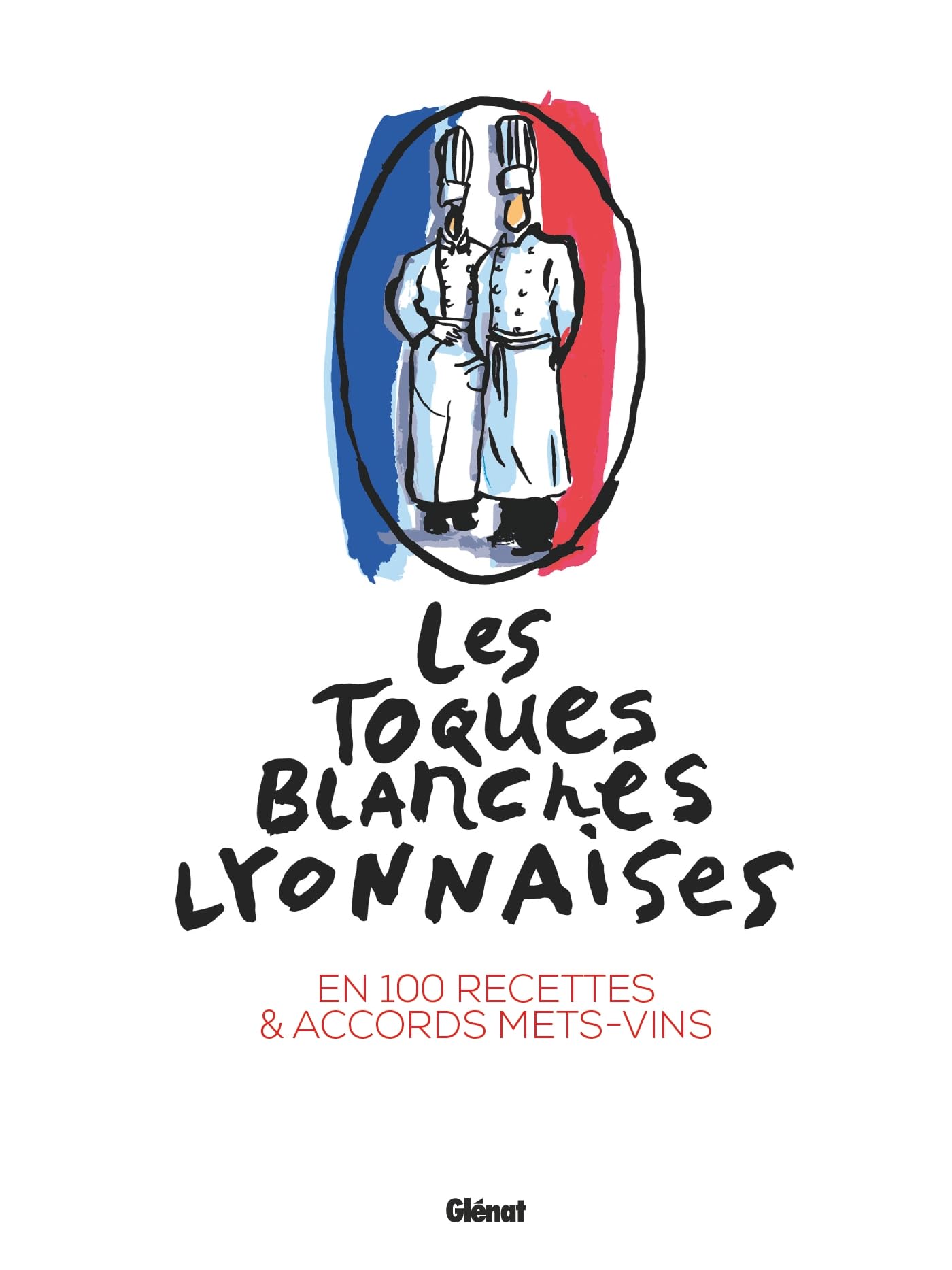 Les Toques blanches lyonnaises en 100 recettes: En 100 recettes & accords mets-vins Leisure, Home & Garden