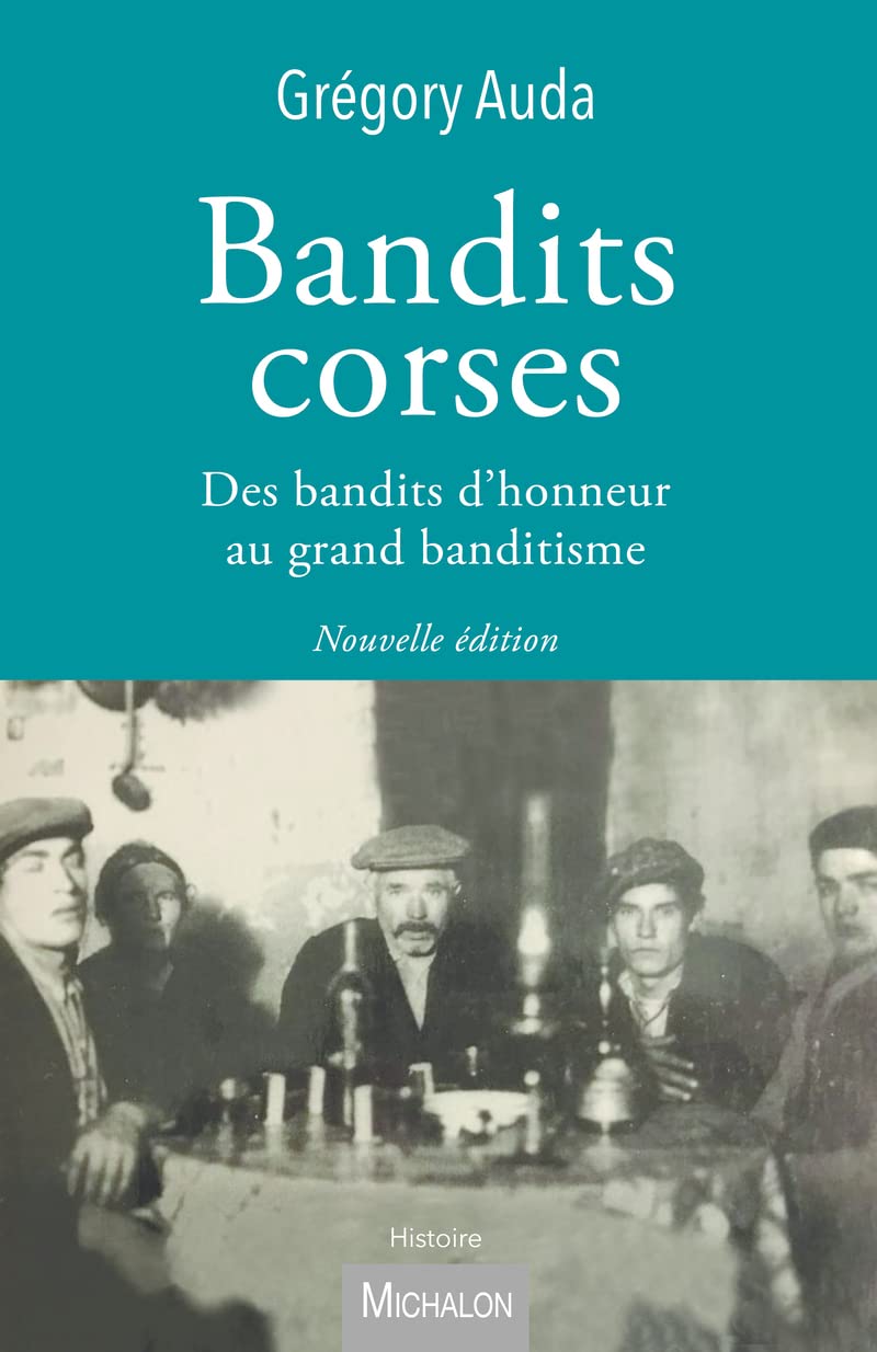 Bandits corses - Des bandits d'honneur au grand banditisme book