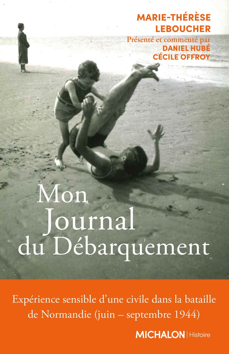 Mon Journal du Débarquement - Expérience sensible d'une civile dans la bataille de Normandie (juin s book