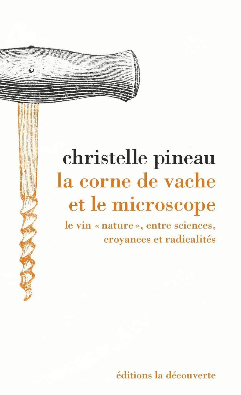 La corne de vache et le microscope: Le vin " nature ", entre sciences, croyances et radicalités book