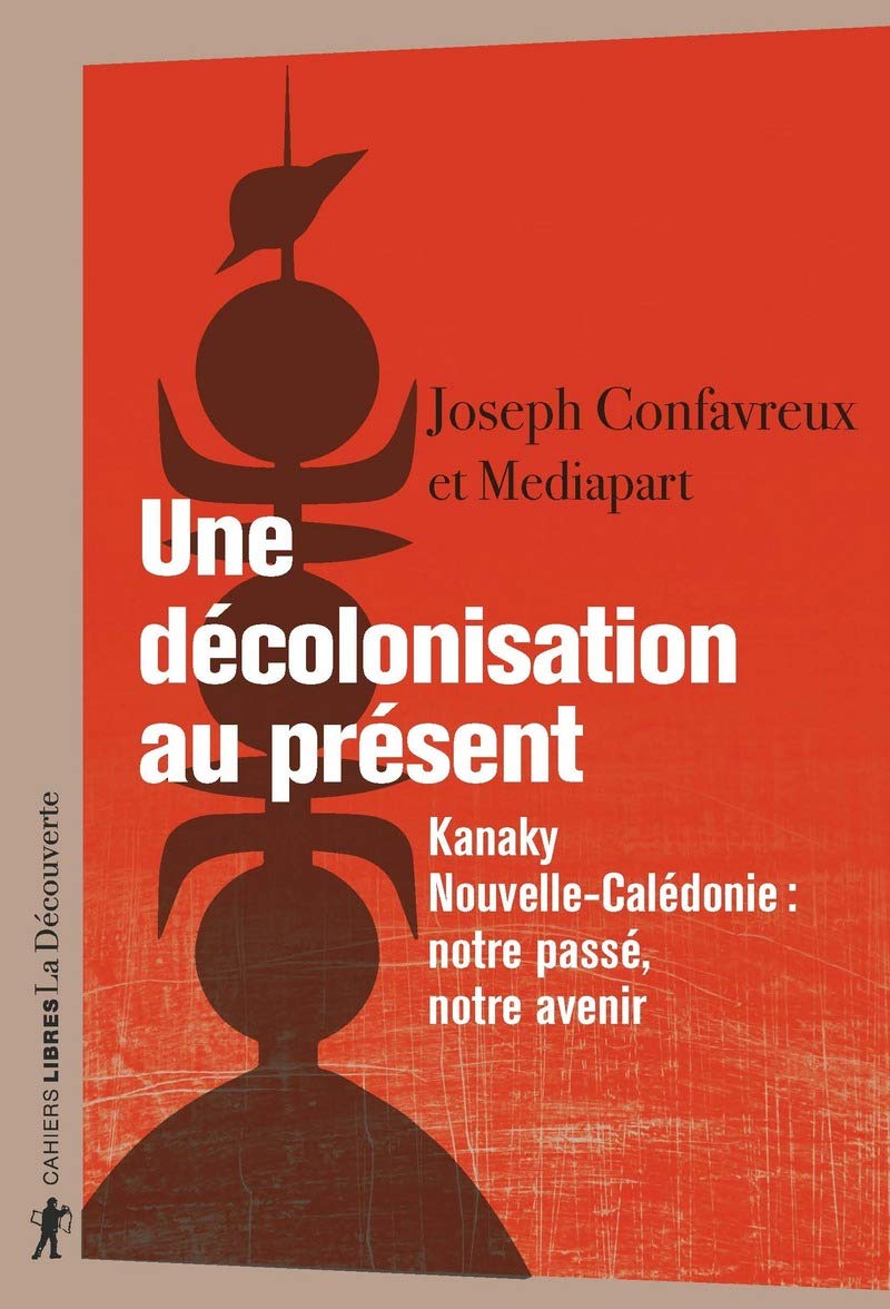 Une décolonisation au présent: Kanaky-Nouvelle-Calédonie : notre passé, notre avenir book