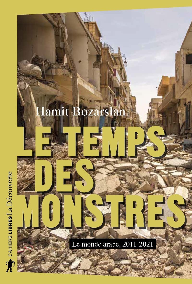 Le temps des monstres - Le monde arabe, 2010-2021: Le monde arabe, 2011-2021 Politics & History