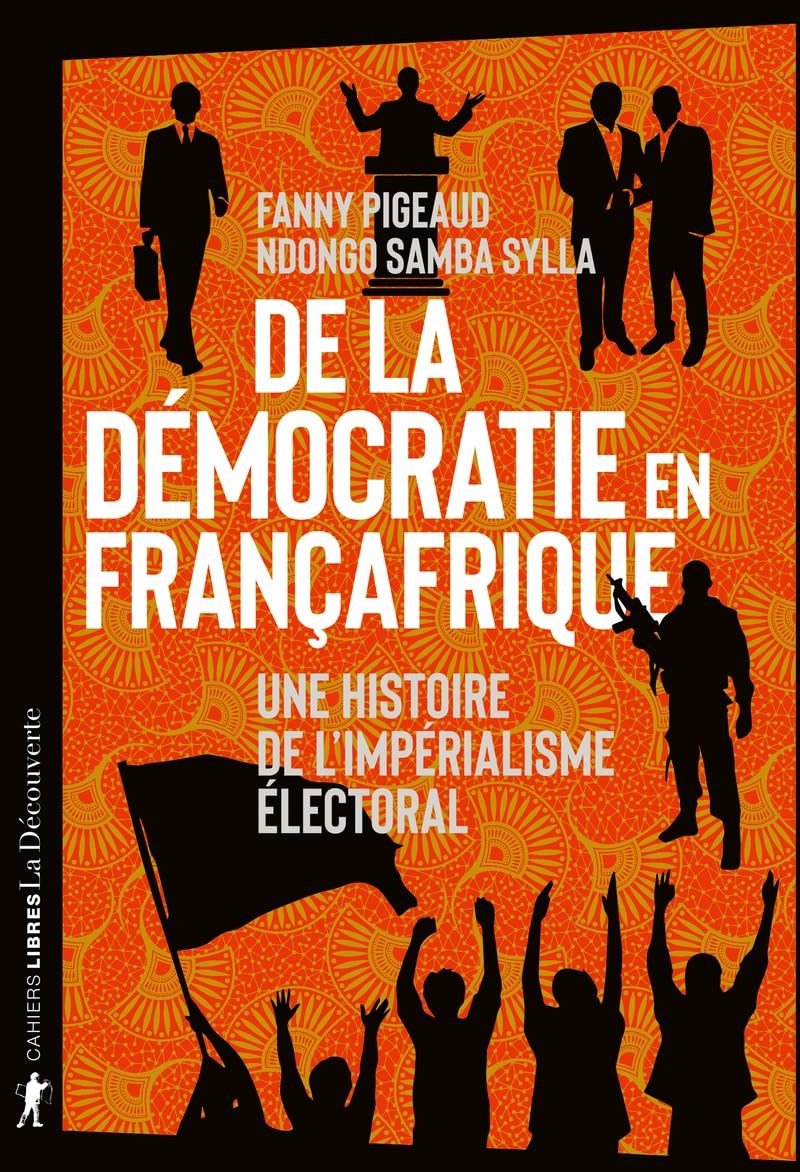 De la démocratie en Françafrique: Une histoire de l'impérialisme électoral book