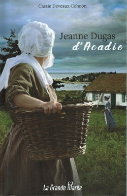 Jeanne Dugas d'Acadie Historical Fiction