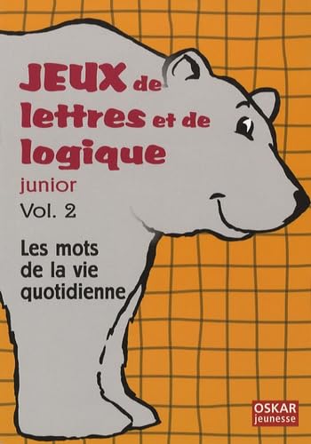 Jeux de lettres et de logique junior: Volume 2, Les mots de la vie quotidienne book