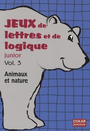Jeux de lettres et de logique junior: Volume 3, Animaux et nature book