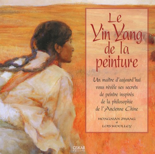 LE YIN YANG DE LA PEINTURE: Un maître d'aujourd'hui vous révèle ses secrets de peintre inspirés de la philosophie de l'Ancienne Chine Children's books