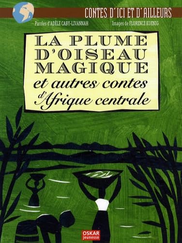 PLUME D'OISEAU MAGIQUE ET AUTRES CONTES D'AFRIQUE CENTRALE (LA) book