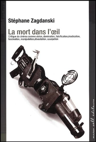La mort dans l'œil (0000): Crtique du cinéma comme vision, domination, falsification, éradiction, fascination, manipulation, dévastation, usurpation Books