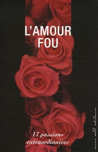 L'Amour fou : 17 Passions extraordinaires Contemporary literature