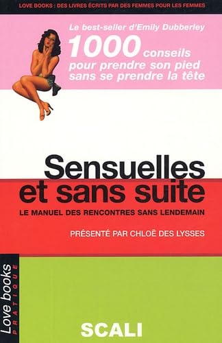 Sensuelles et sans suite: Le manuel complet des rencontres sans lendemain Eroticism